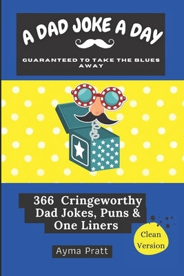 A Dad Joke a Day Guaranteed to Take the Blues Away by Pratt, Ayma