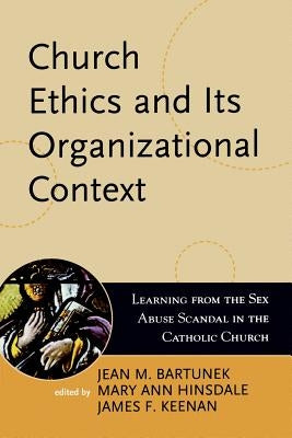 Church Ethics and Its Organizational Context: Learning from the Sex Abuse Scandal in the Catholic Church by Bartunek, Jean M.