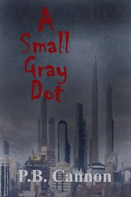 A Small Gray Dot by Cannon, P. B.