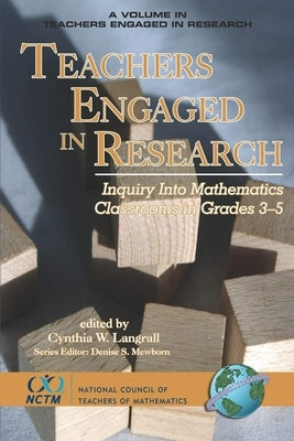 Teachers Engaged in Research: Inquiry in Mathematics Classrooms, Grades 3-5 by Langrall, Cynthia W.