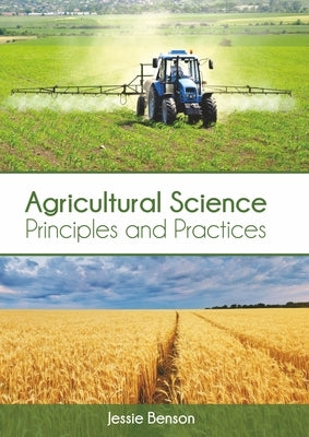 Agricultural Science: Principles and Practices by Benson, Jessie
