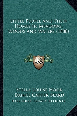 Little People And Their Homes In Meadows, Woods And Waters (1888) by Hook, Stella Louise