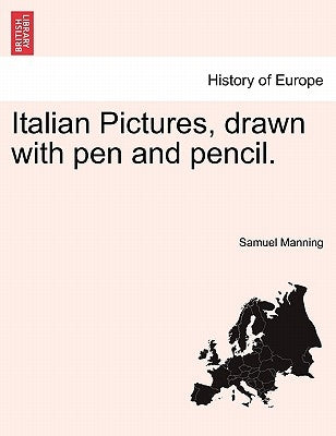 Italian Pictures, Drawn with Pen and Pencil. by Manning, Samuel