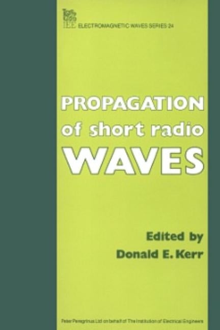 Propagation of Short Radio Waves by Kerr, Donald E.