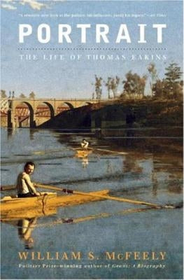 Portrait: The Life of Thomas Eakins by McFeely, William S.