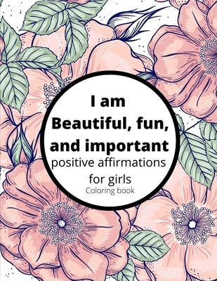 I am Beautiful, fun, and important: daily positive affirmations for girls to build self confidence by Brooks, Linzie