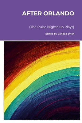 After Orlando (The Pulse Nightclub Plays) by Svich, Caridad