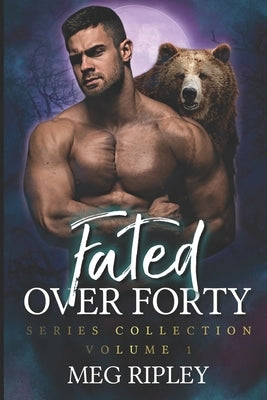Fated Over Forty Series Collection - Volume 1: Books 1-4 by Ripley, Meg