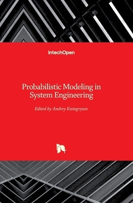 Probabilistic Modeling in System Engineering by Kostogryzov, Andrey