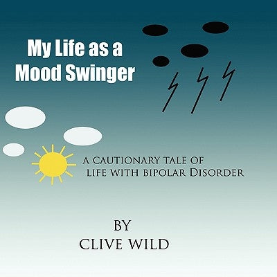 My Life as a Mood Swinger by Wild, Clive