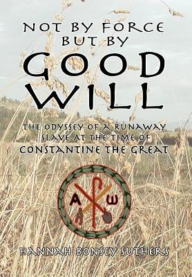 Not by Force But by Good Will by Suthers, Hannah Bonsey