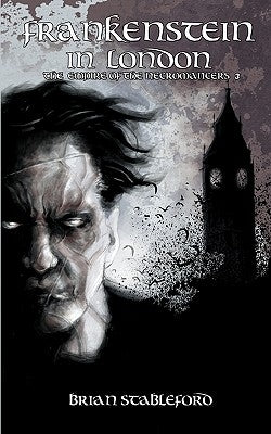 Frankenstein in London (the Empire of the Necromancers 3) by Stableford, Brian