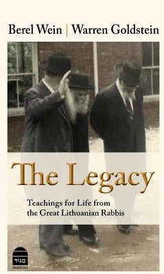The Legacy: Teachings for Life from the Great Lithuanian Rabbis by Wein, Berel