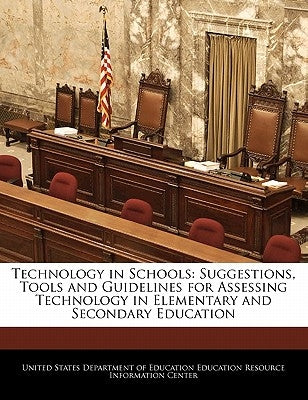 Technology in Schools: Suggestions, Tools and Guidelines for Assessing Technology in Elementary and Secondary Education by United States Department of Education Ed