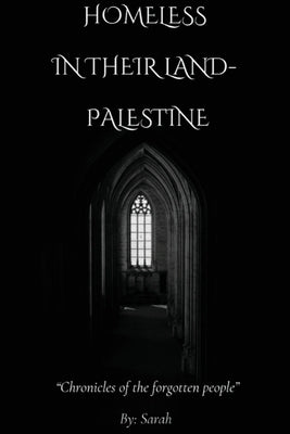 Homeless In Their Land- Palestine by Alam, Sarah