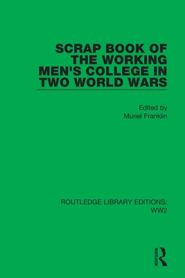 Scrap Book of the Working Men's College in Two World Wars by Franklin, Muriel