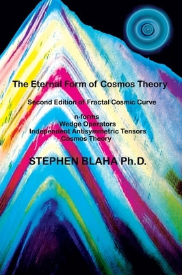 The Eternal Form of Cosmos Theory by Blaha, Stephen