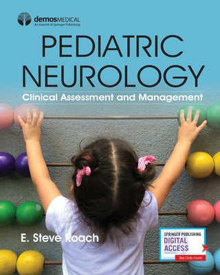 Pediatric Neurology: Clinical Assessment and Management by Roach, E. Steve