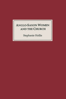 Anglo-Saxon Women and the Church: Sharing a Common Fate by Hollis, Stephanie