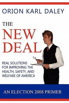 The New Deal: An Election 2008 Primer by Daley, Orion Karl