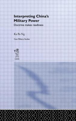 Interpreting China's Military Power: Doctrine Makes Readiness by Po Ng, Ka