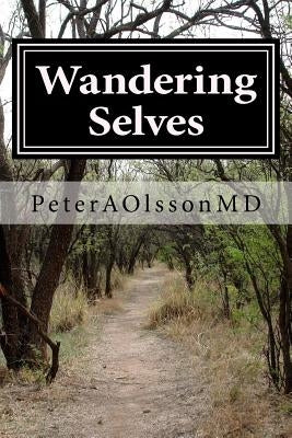 Wandering Selves: Short Stories by Peter Olsson MD by Olsson, Peter A.
