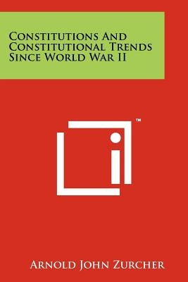 Constitutions And Constitutional Trends Since World War II by Zurcher, Arnold John