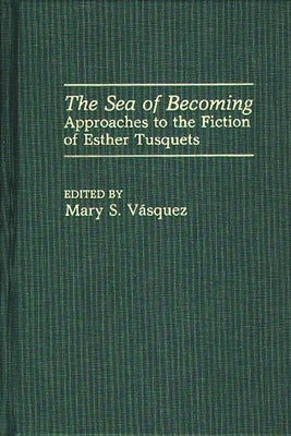 The Sea of Becoming: Approaches to the Fiction of Esther Tusquets by Vasquez, Mary S.