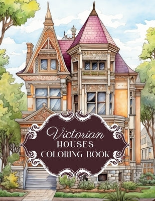 Victorian House Splendor: Coloring Book for Adults - Historic Victorian Homes Edition Featuring Ornate Houses and Mansions by Froehle, Sandrine