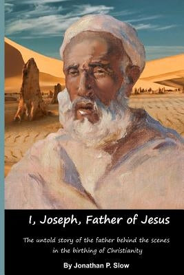 I, Joseph, Father of Jesus by Slow, Jonathan P.