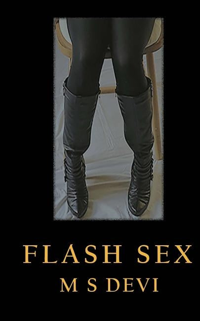 Flash Sex: A Collection of Mildly Erotic Flash Fiction Stories. by Devi, M. S.