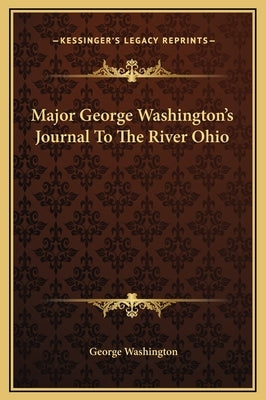 Major George Washington's Journal To The River Ohio by Washington, George