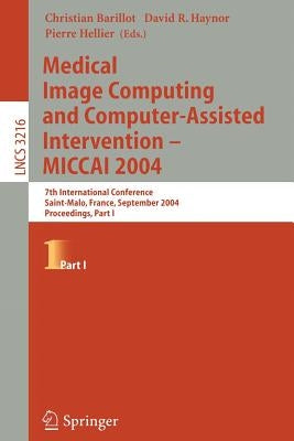 Medical Image Computing and Computer-Assisted Intervention -- Miccai 2004: 7th International Conference Saint-Malo, France, September 26-29, 2004, Pro by Barillot, Christian