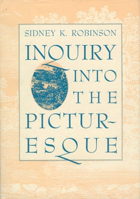 Inquiry Into the Picturesque by Robinson, Sidney K.