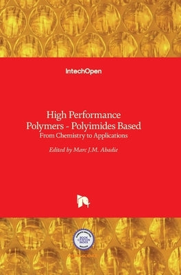 High Performance Polymers - Polyimides Based: From Chemistry to Applications by Abadie, Marc