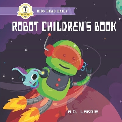 Robot Children's Book: I Can Read Books For Kids Level 1 by Largie, A. D.