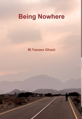 Being Nowhere by Ghani, M. Yaseen