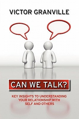Can We Talk?: Key Insights to Understanding Your Relationship with Self & Others by Granville, Victor