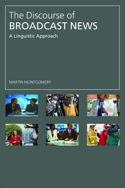 The Discourse of Broadcast News: A Linguistic Approach by Montgomery, Martin