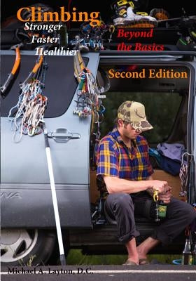 Climbing Stronger, Faster, Healthier: Beyond the Basics by Layton D. C., Michael A.