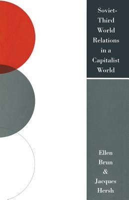 Soviet-Third World Relations in a Capitalist World: The Political Economy of Broken Promises by Brun, Ellen