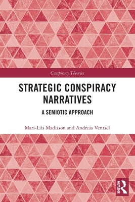 Strategic Conspiracy Narratives: A Semiotic Approach by Madisson, Mari-Liis