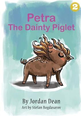 Petra The Dainty Piglet by Dean, Jordan