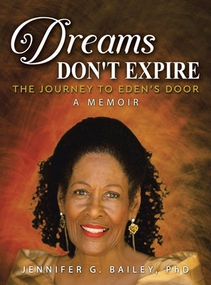 Dreams Don't Expire: The Journey to Eden's Door A Memoir by Bailey, Jennifer G.