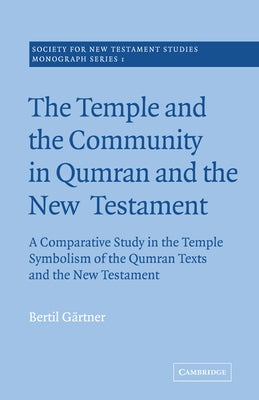 The Temple and the Community in Qumran and the New Testament: A Comparative Study in the Temple Symbolism of the Qumran Texts and the New Testament by G?rtner, Bertil