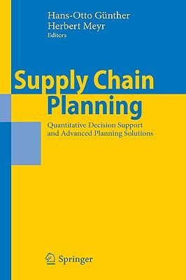 Supply Chain Planning: Quantitative Decision Support and Advanced Planning Solutions by Günther, Hans-Otto