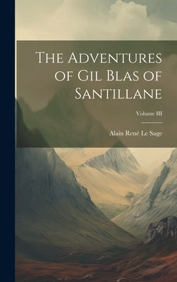 The Adventures of Gil Blas of Santillane; Volume III by Sage, Alain René Le