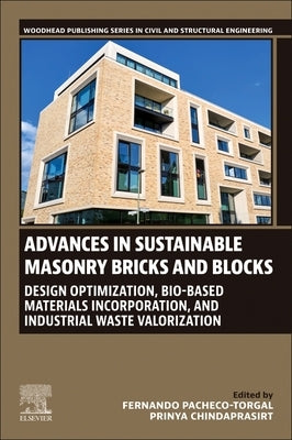 Advances in Sustainable Masonry Bricks and Blocks: Design Optimization, Bio-Based Materials Incorporation, and Industrial Waste Valorization by Pacheco-Torgal, Fernando