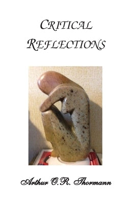 Critical Reflections by Thormann, Arthur O. R.