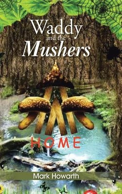 Waddy and the Mushers: Home by Howarth, Mark